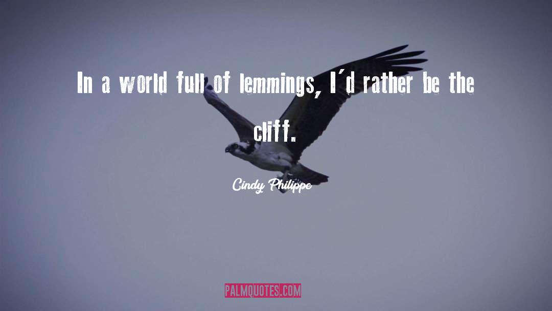 Cindy Philippe Quotes: In a world full of