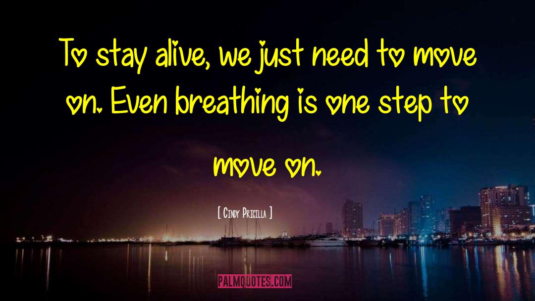 Cindy Pricilla Quotes: To stay alive, we just