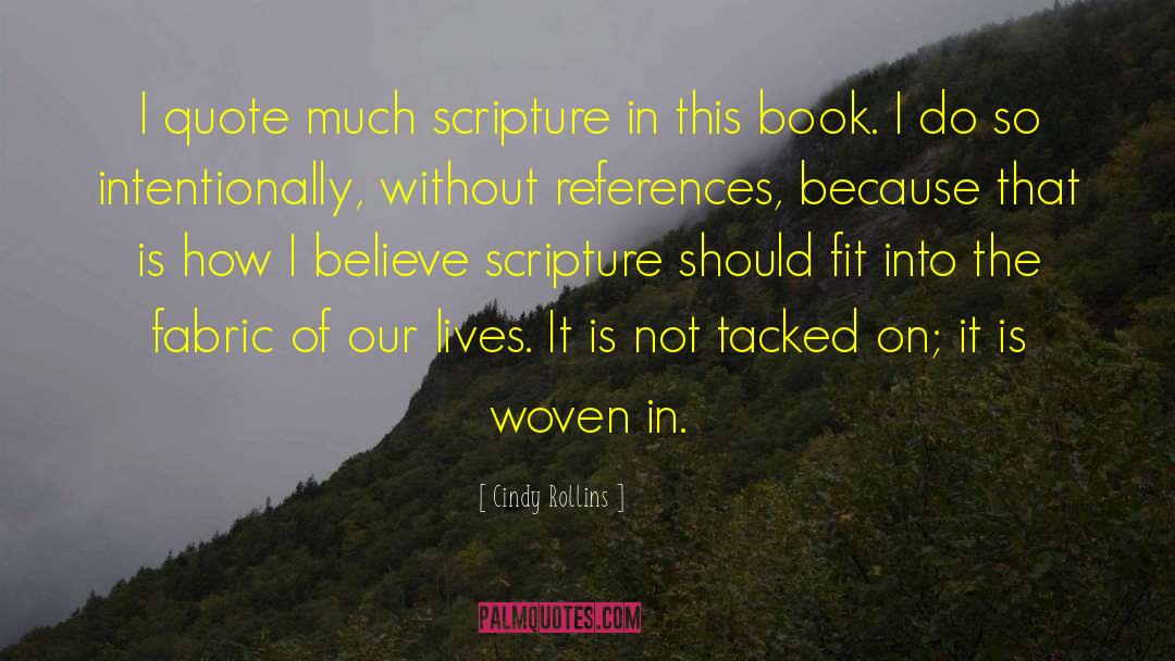 Cindy Rollins Quotes: I quote much scripture in
