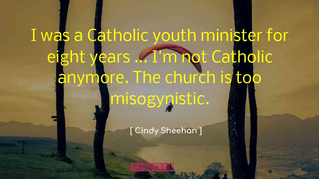 Cindy Sheehan Quotes: I was a Catholic youth