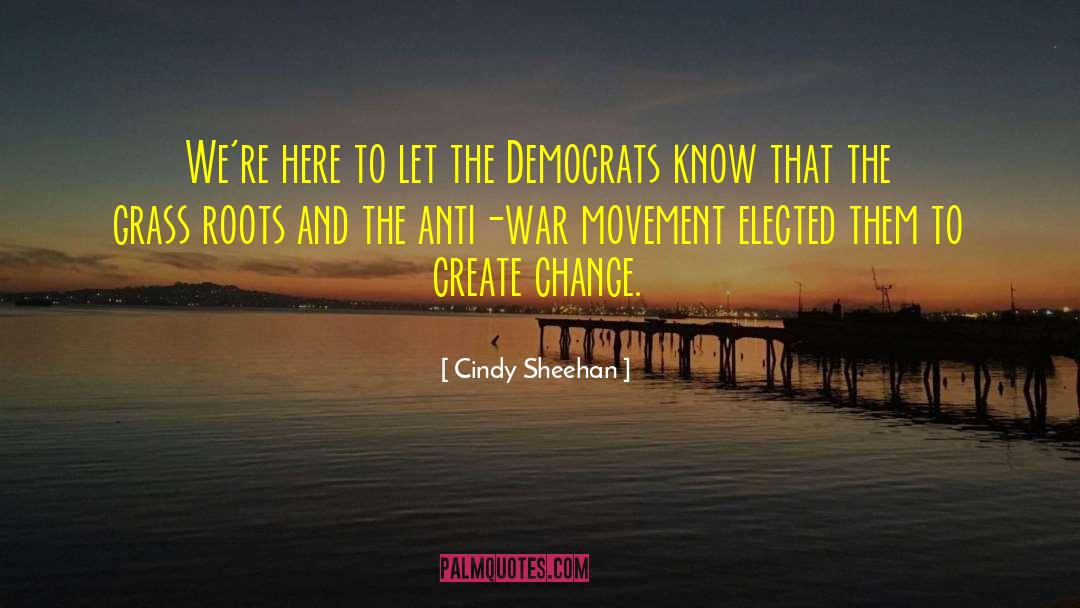Cindy Sheehan Quotes: We're here to let the