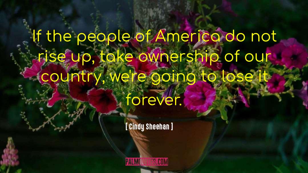 Cindy Sheehan Quotes: If the people of America