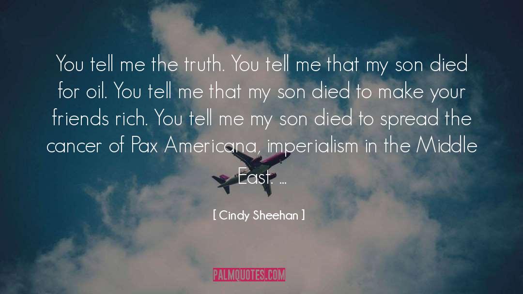 Cindy Sheehan Quotes: You tell me the truth.