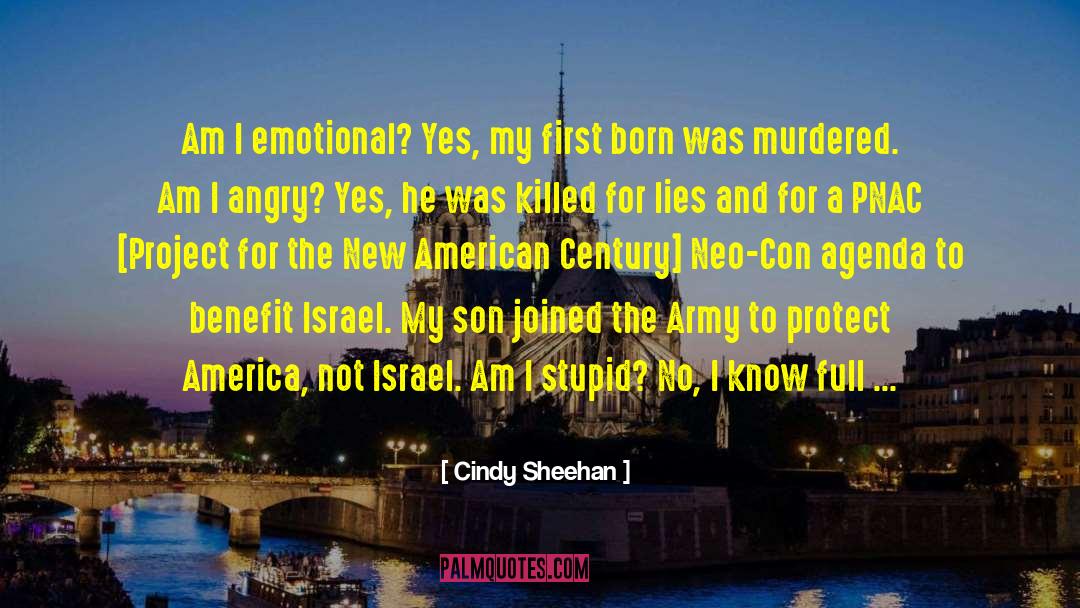 Cindy Sheehan Quotes: Am I emotional? Yes, my