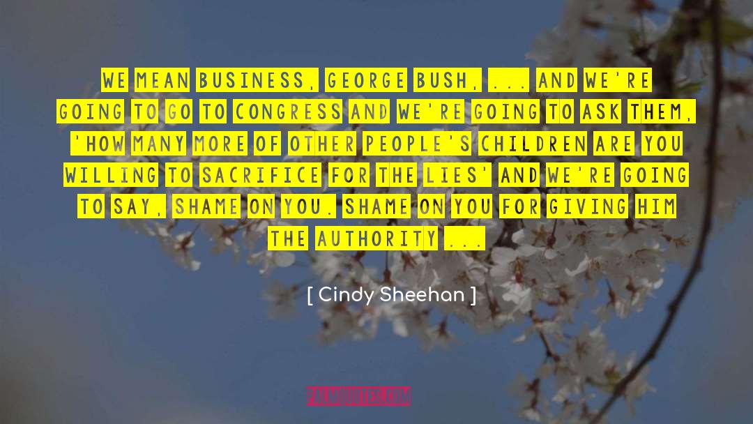 Cindy Sheehan Quotes: We mean business, George Bush,