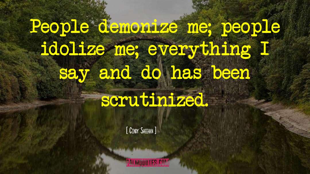 Cindy Sheehan Quotes: People demonize me; people idolize