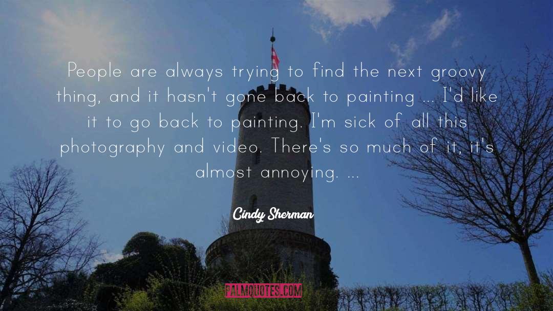 Cindy Sherman Quotes: People are always trying to