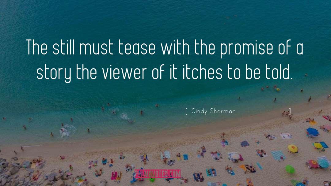 Cindy Sherman Quotes: The still must tease with