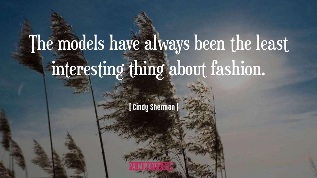 Cindy Sherman Quotes: The models have always been