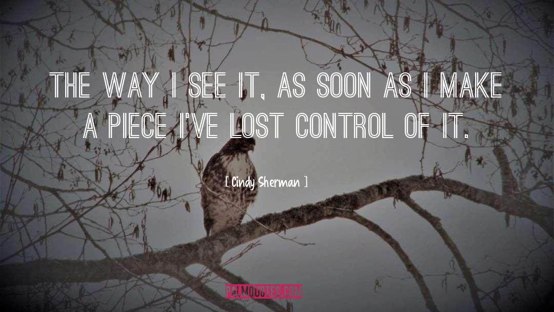 Cindy Sherman Quotes: The way I see it,