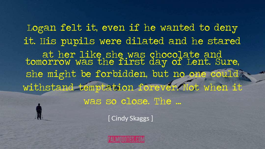 Cindy Skaggs Quotes: Logan felt it, even if