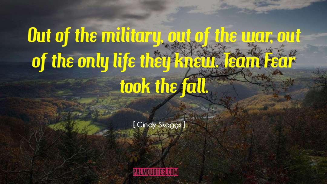 Cindy Skaggs Quotes: Out of the military, out