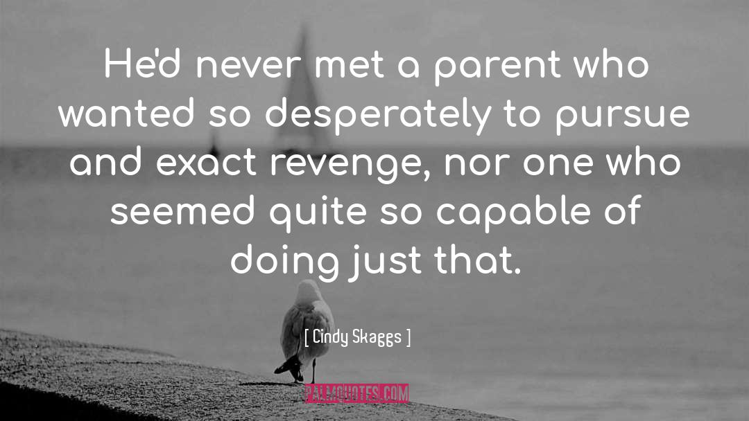 Cindy Skaggs Quotes: He'd never met a parent