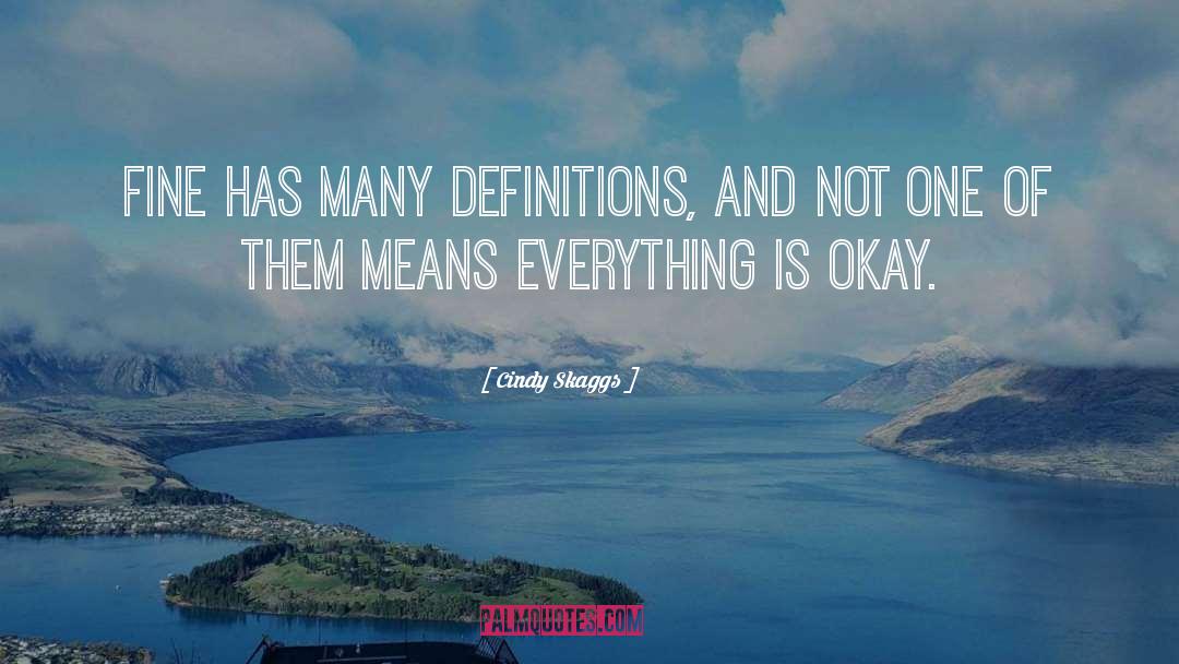 Cindy Skaggs Quotes: Fine has many definitions, and