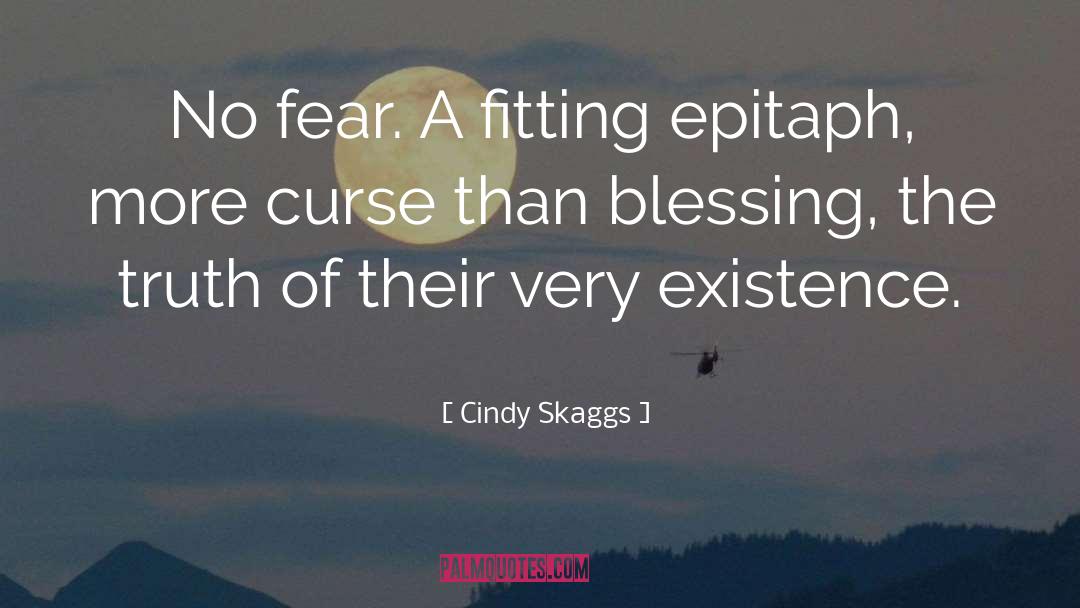 Cindy Skaggs Quotes: No fear. A fitting epitaph,