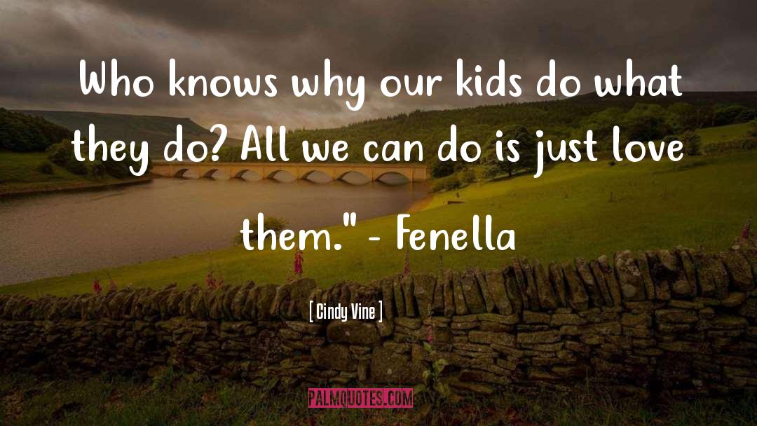 Cindy Vine Quotes: Who knows why our kids