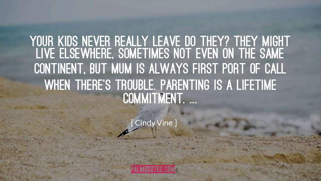 Cindy Vine Quotes: Your kids never really leave