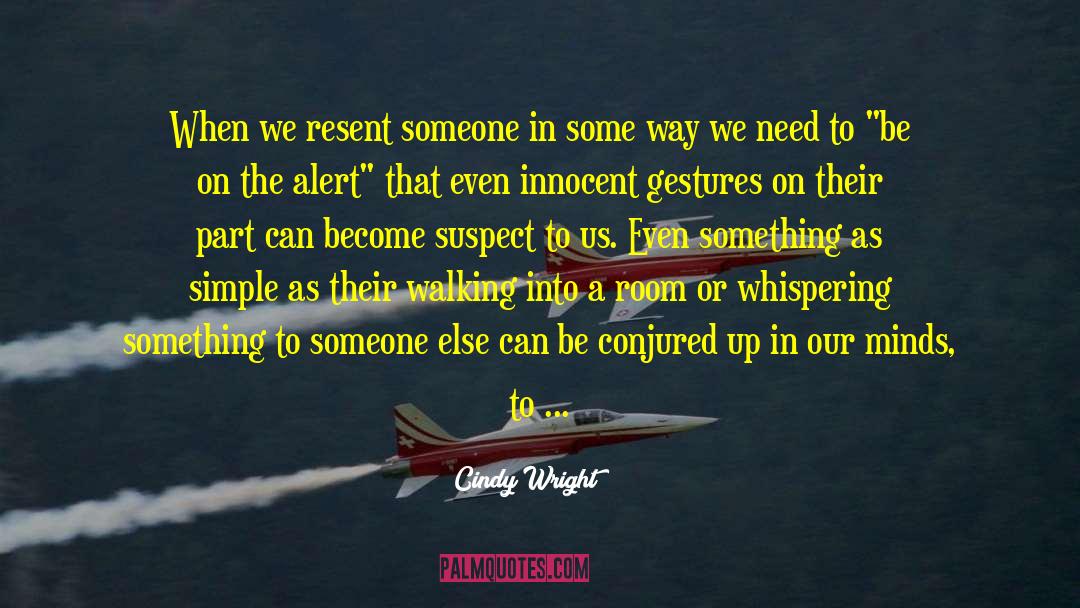 Cindy Wright Quotes: When we resent someone in