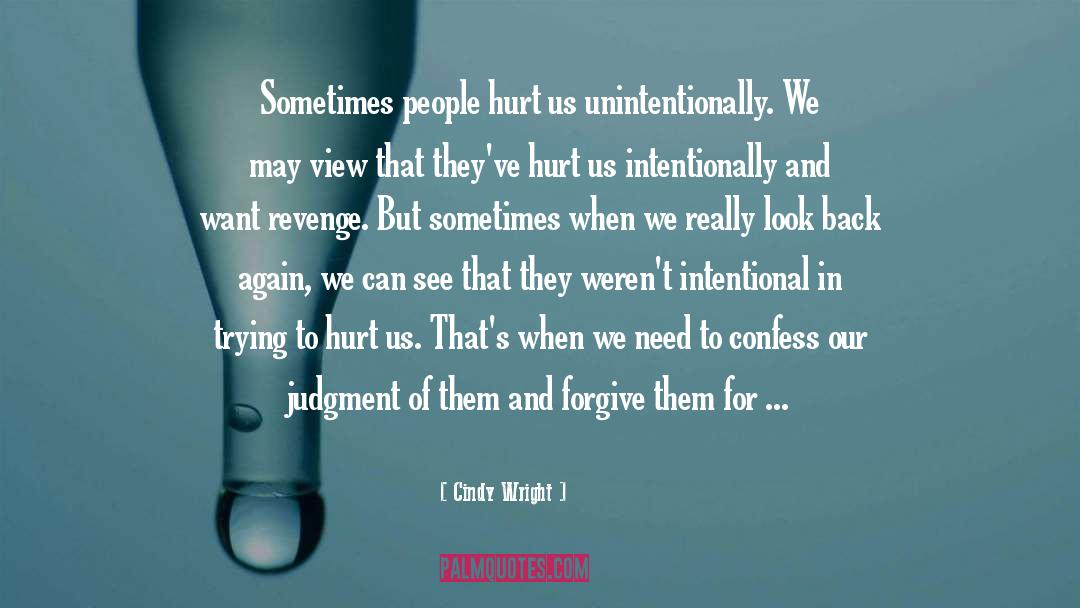 Cindy Wright Quotes: Sometimes people hurt us unintentionally.