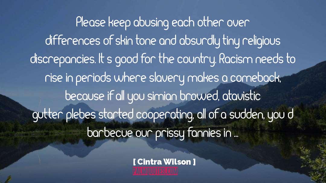 Cintra Wilson Quotes: Please keep abusing each other