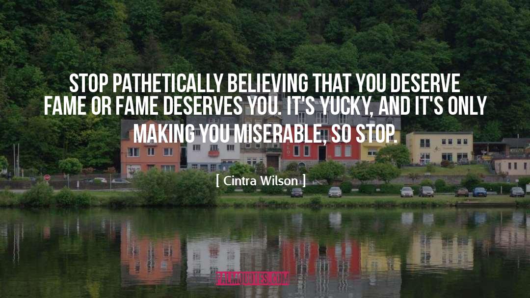 Cintra Wilson Quotes: Stop pathetically believing that you