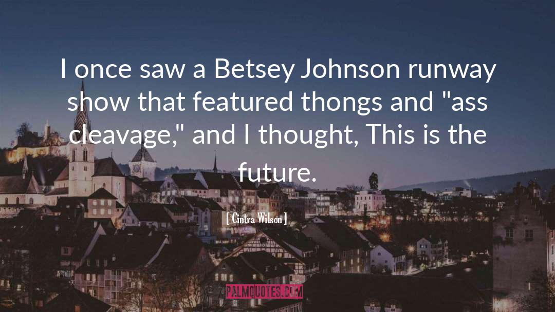 Cintra Wilson Quotes: I once saw a Betsey