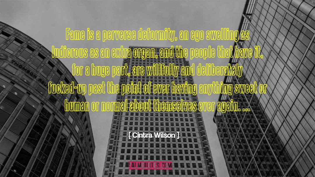 Cintra Wilson Quotes: Fame is a perverse deformity,