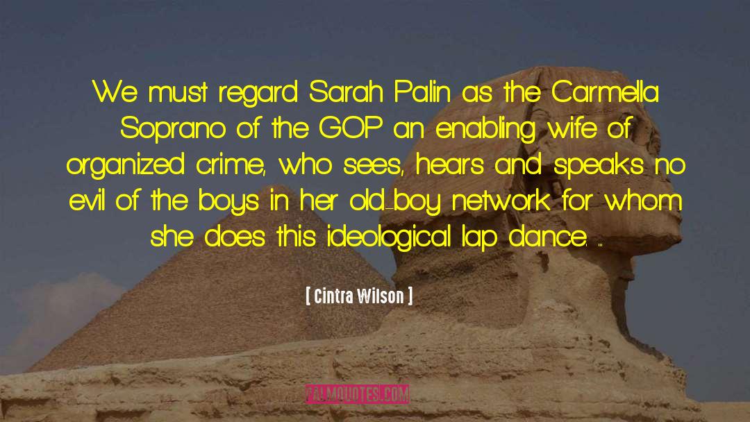 Cintra Wilson Quotes: We must regard Sarah Palin