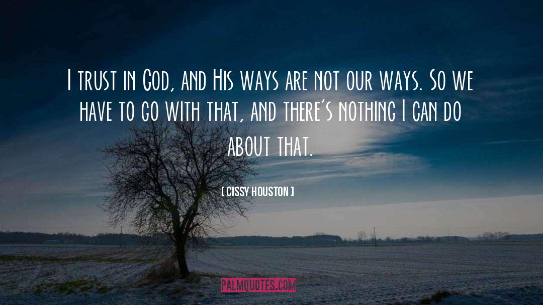 Cissy Houston Quotes: I trust in God, and