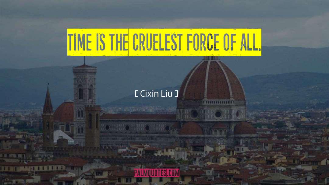 Cixin Liu Quotes: Time is the cruelest force