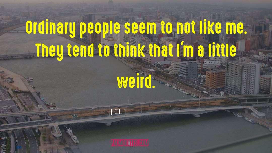 CL Quotes: Ordinary people seem to not