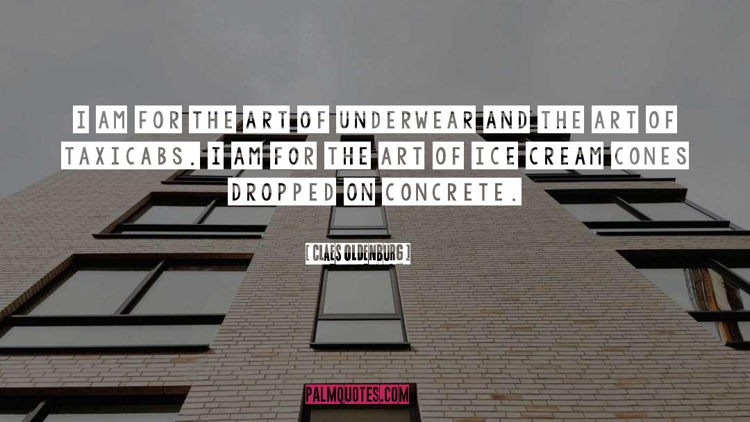 Claes Oldenburg Quotes: I am for the art