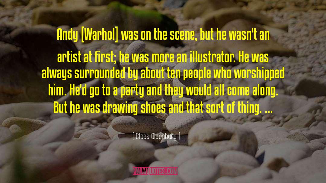 Claes Oldenburg Quotes: Andy [Warhol] was on the