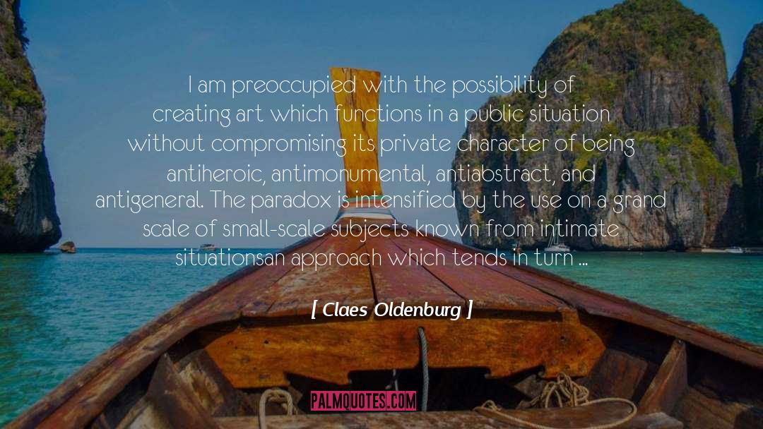 Claes Oldenburg Quotes: I am preoccupied with the