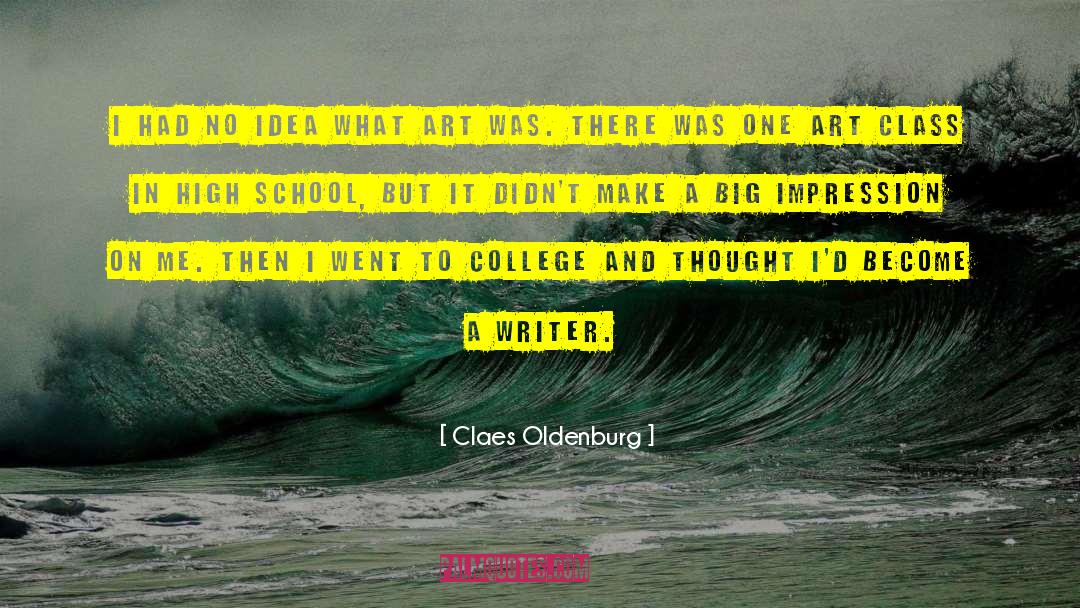 Claes Oldenburg Quotes: I had no idea what