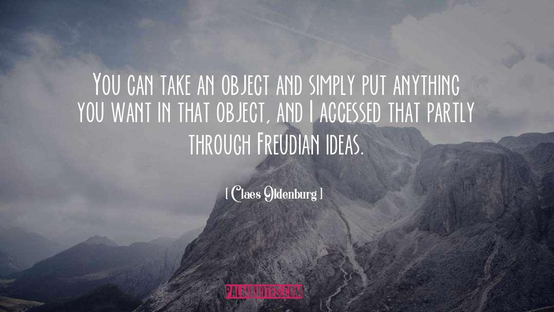 Claes Oldenburg Quotes: You can take an object