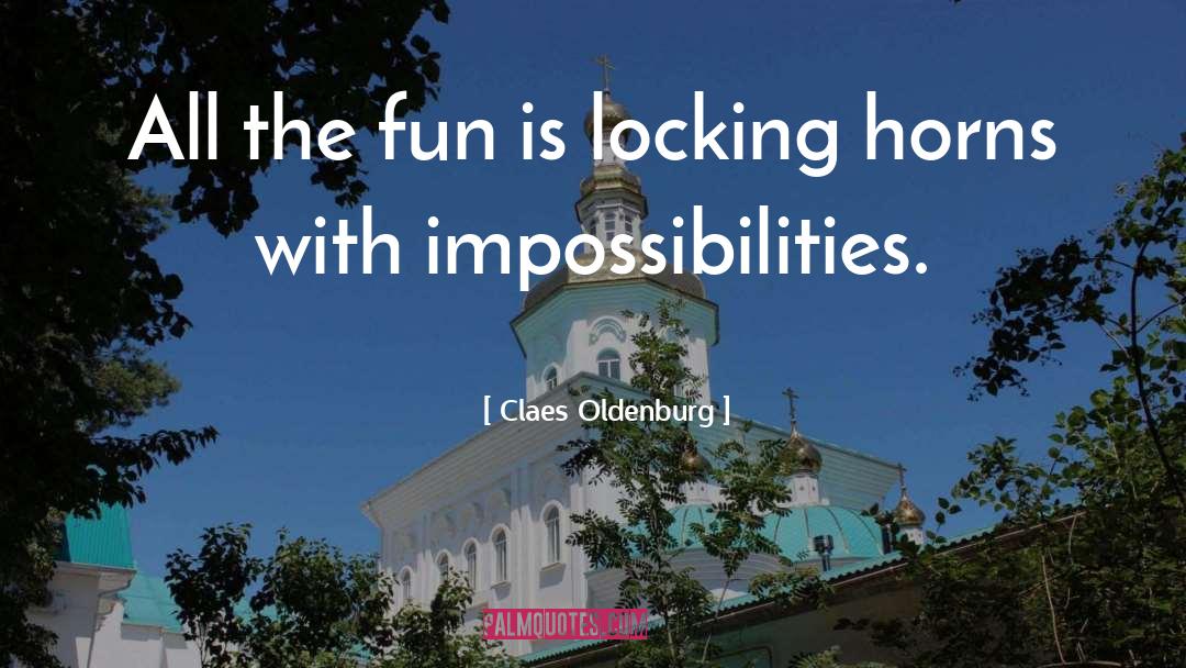 Claes Oldenburg Quotes: All the fun is locking