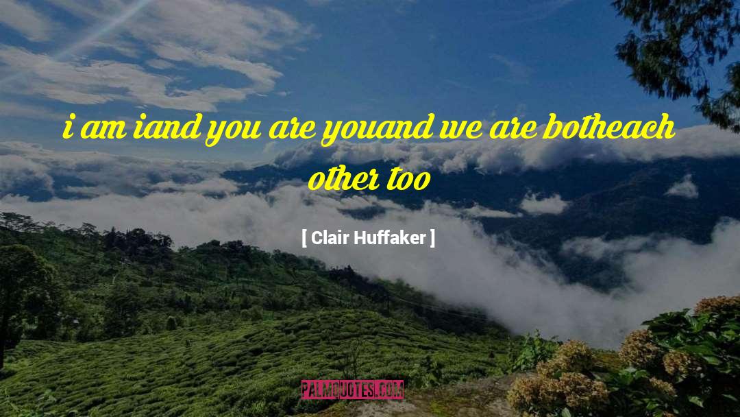 Clair Huffaker Quotes: i am i<br />and you