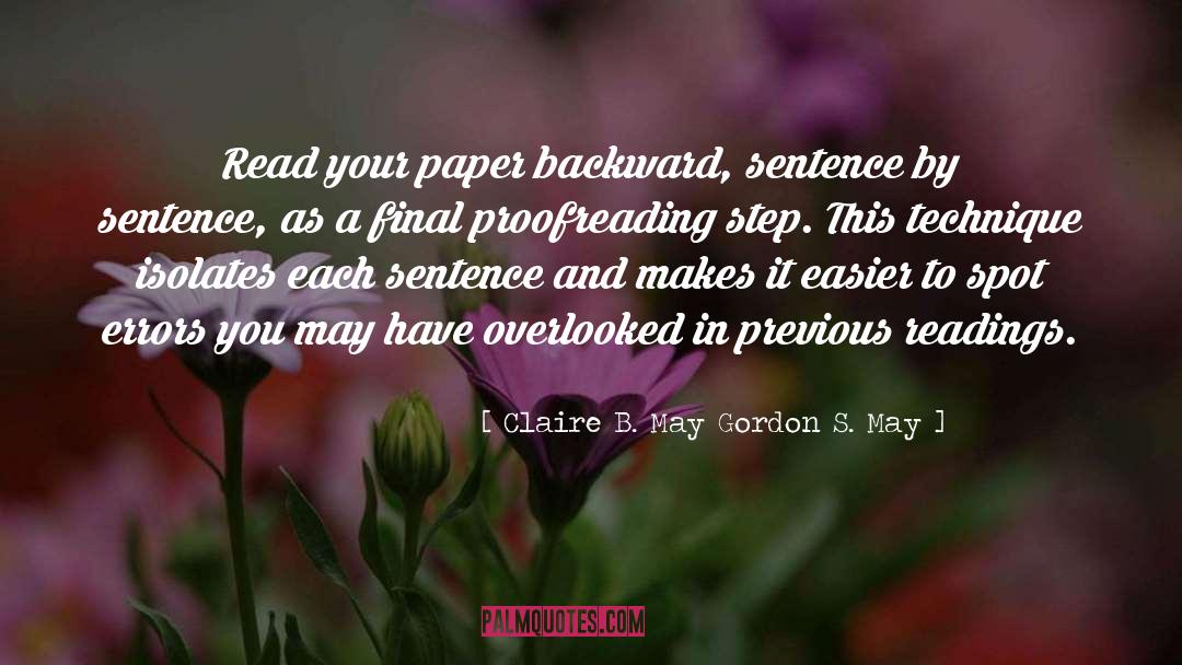 Claire B. May Gordon S. May Quotes: Read your paper backward, sentence