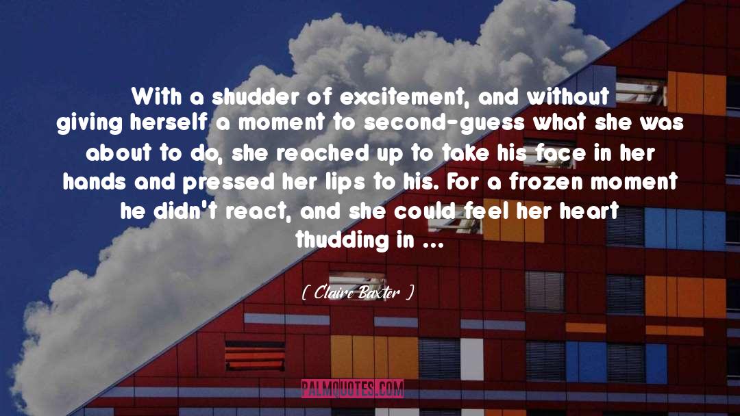 Claire Baxter Quotes: With a shudder of excitement,