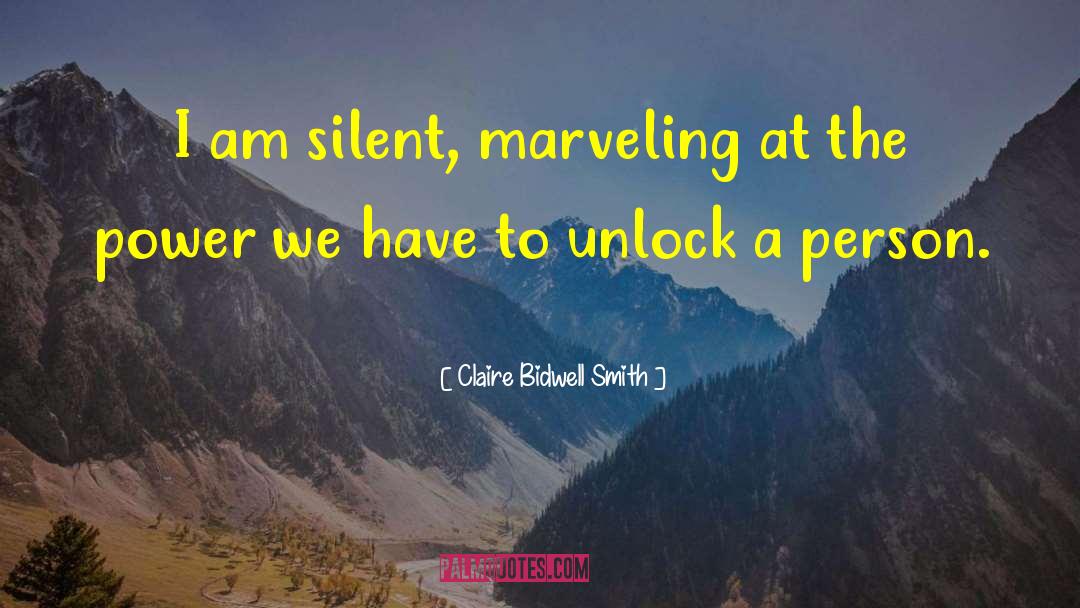 Claire Bidwell Smith Quotes: I am silent, marveling at