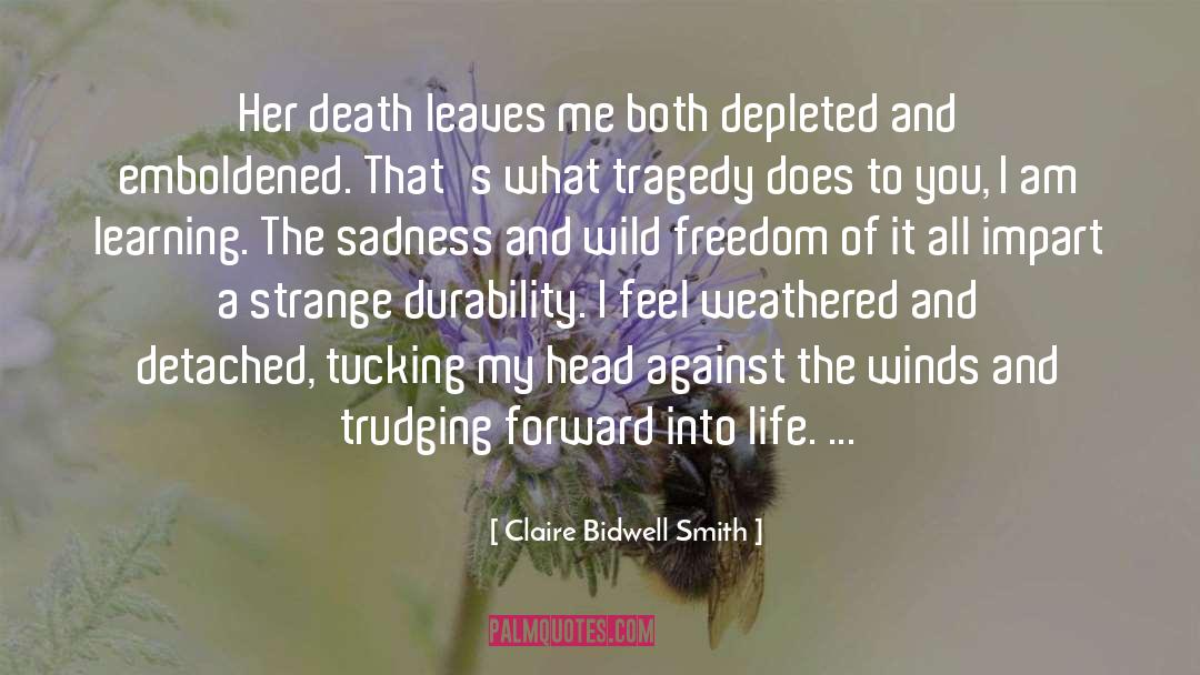 Claire Bidwell Smith Quotes: Her death leaves me both