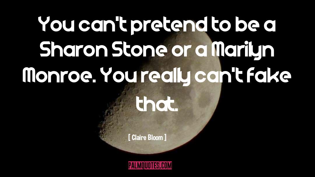 Claire Bloom Quotes: You can't pretend to be