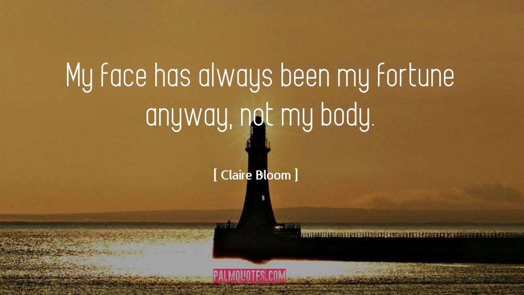 Claire Bloom Quotes: My face has always been