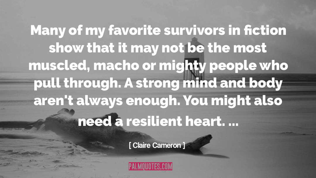 Claire Cameron Quotes: Many of my favorite survivors