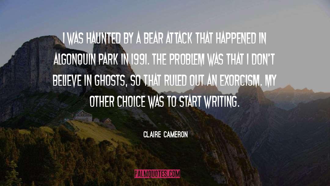 Claire Cameron Quotes: I was haunted by a