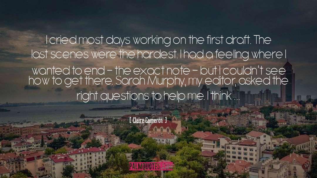 Claire Cameron Quotes: I cried most days working