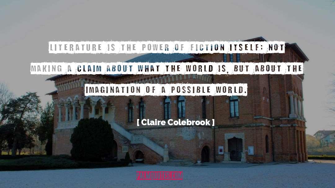 Claire Colebrook Quotes: Literature is the power of
