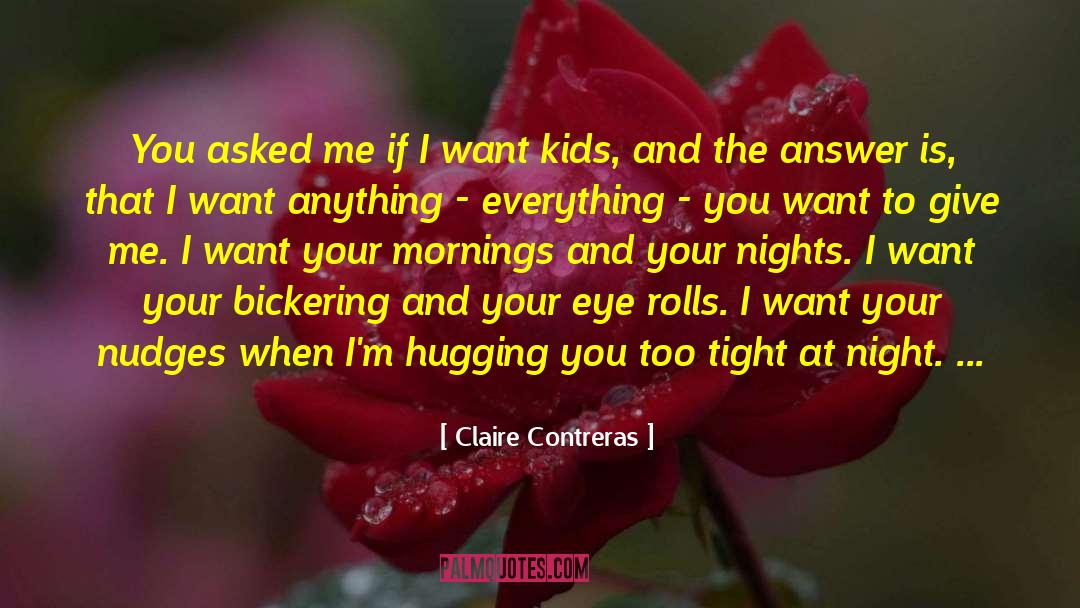 Claire Contreras Quotes: You asked me if I