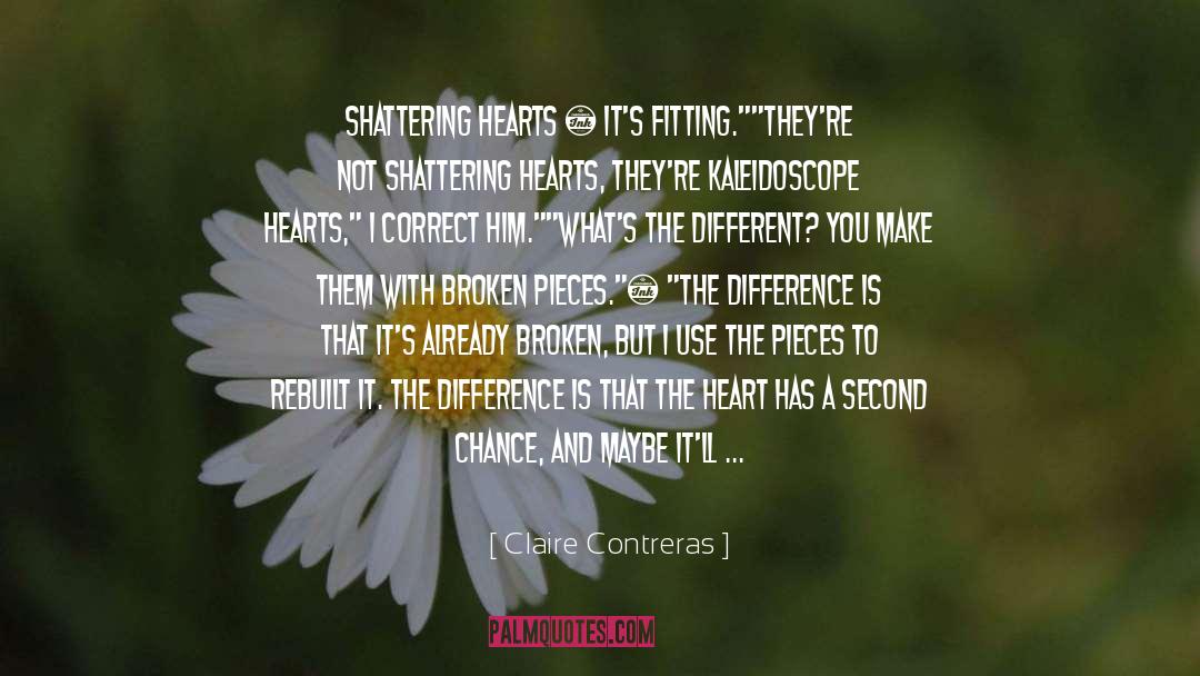 Claire Contreras Quotes: Shattering hearts … it's fitting.